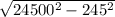 \sqrt{24500^{2} - 245^{2}  }