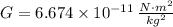 G = 6.674\times 10^{-11}\,\frac{N\cdot m^{2}}{kg^{2}}