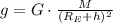 g = G\cdot \frac{M}{(R_{E}+h)^{2}}
