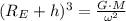 (R_{E}+h)^{3} =\frac{G\cdot M}{\omega^{2}}