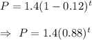 P=1.4(1-0.12)^t\\\\\Rightarrow\ P=1.4(0.88)^t