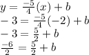 y = \frac{-5}{4}(x) + b\\-3 = \frac{-5}{4}(-2) + b\\-3 = \frac{5}{2} + b\\\frac{-6}{2} = \frac{5}{2} + b\\