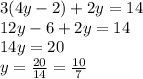 3(4y - 2) + 2y = 14\\12y - 6 + 2y = 14\\14y = 20\\y = \frac{20}{14} = \frac{10}{7}