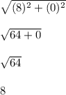 \sqrt{(8)^2+(0)^2} \\\\\sqrt{64+0}\\\\\sqrt{64}\\\\8