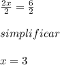 \frac{2x}{2} =\frac{6}{2} \\\\simplificar\\\\x =3