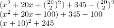 (x^2 + 20x + (\frac{20}{2})^2) + 345 - (\frac{20}{2})^2\\(x^2 + 20x + 100) + 345 - 100\\(x+10)^2 + 245\\