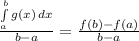 \frac{\int\limits^b_a {g(x)} \, dx }{b-a} = \frac{f(b)-f(a)}{b-a}