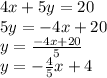 4x+5y=20\\5y = -4x +20\\y = \frac{-4x +20}{5}\\y = -\frac{4}{5}x + 4