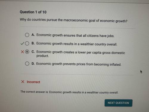 Why do countries pursue the macroeconomic goal of economic growth?

A.
Economic growth prevents pric