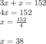 3x + x = 152 \\ 4x = 152 \\ x =  \frac{152}{4}  \\  \\ x = 38