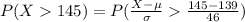 P(X   145  ) =  P(\frac{X - \mu }{\sigma }    \frac{145 - 139 }{46 } )