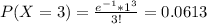 P(X=3)=\frac{e^{-1}*1^3}{3!}=0.0613