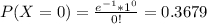 P(X=0)=\frac{e^{-1}*1^0}{0!}=0.3679