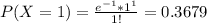 P(X=1)=\frac{e^{-1}*1^1}{1!}=0.3679