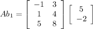 Ab_1 = \left[\begin{array}{ccc}{-1}&{3}\\ 1 &4 \\5 &8\end{array}\right]\left[\begin{array}{ccc}5\\-2\\\end{array}\right]