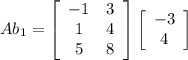 Ab_1 = \left[\begin{array}{ccc}{-1}&{3}\\ 1 &4 \\5 &8\end{array}\right]\left[\begin{array}{ccc}-3\\4\\\end{array}\right]