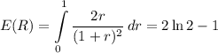 $E(R) =\int\limits^1_0 \frac{2r}{(1+r)^2} \, dr = 2 \ln 2-1 $