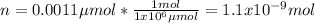 n=0.0011\mu mol*\frac{1mol}{1x10^6\mu mol} =1.1x10^{-9}mol