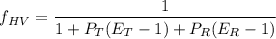 $f_{HV}=\frac{1}{1+P_T(E_T-1)+P_R(E_R-1)}$