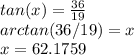 tan(x) = \frac{36}{19} \\arctan(36/19) = x\\x = 62.1759