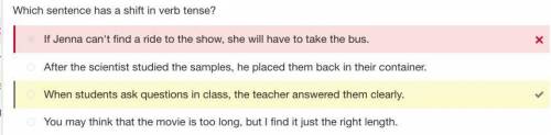 Which sentence has a shift in verb tense?

 
A:when students in class, the teacher answered them cle