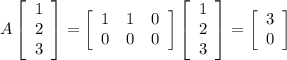 A\left[\begin{array}{c}1&2&3\end{array}\right]=\left[\begin{array}{ccc}1&1&0\\0&0&0\end{array}\right]\left[\begin{array}{c}1&2&3\end{array}\right]=\left[\begin{array}{c}3&0\end{array}\right]