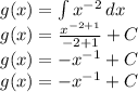 g(x)  = \int\limits {x^{-2}} \, dx\\ g(x)  = \frac{x^{-2+1}}{-2+1} + C\\ g(x) = -x^{-1} + C\\g(x) = -x^{-1} + C\\