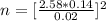 n = [\frac{ 2.58 *  0.14 }{0.02} ] ^2