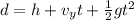 d = h  +  v_yt + \frac{1}{2} gt^2