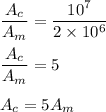 \dfrac{A_c}{A_m}=\dfrac{10^7}{2\times 10^6}\\\\\dfrac{A_c}{A_m}=5\\\\A_c=5A_m