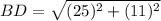 BD = \sqrt{(25)^2 + (11)^2}