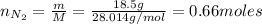 n_{N_{2}} = \frac{m}{M} = \frac{18.5 g}{28.014 g/mol} = 0.66 moles