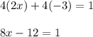 4(2x)+4(-3)=1\\\\8x-12=1