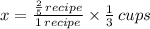 x = \frac{\frac{2}{5}\,recipe }{1\,recipe}\times \frac{1}{3}\,cups