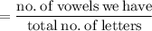 \rm{  = \dfrac{ no. \: of \: vowels \: we \: have }{total \: no. \: of \: letters} }