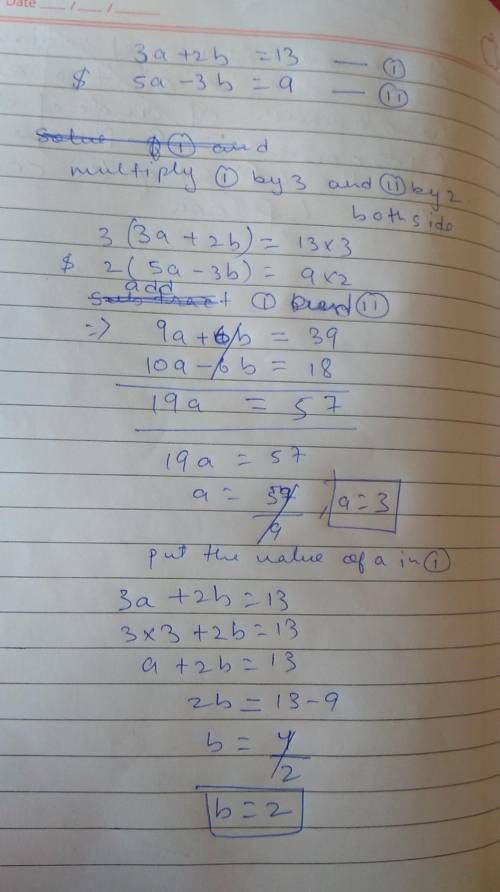 3a+2b=13. 5a-3b=9. simultaneous equations