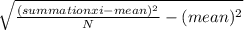 \sqrt{  \frac{(summation xi-mean)^2}{N} - (mean)^2    }