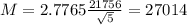 M = 2.7765\frac{21756}{\sqrt{5}} = 27014