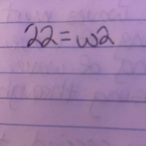 Is w = 44 a solution to this equation?
22 = 
w
2