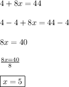4+8x=44\\\\4-4+8x=44-4\\\\8x=40\\\\\frac{8x=40}{8}\\\\\boxed{x=5}