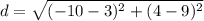 d = \sqrt{(-10 - 3)^{2} + (4 - 9)^{2}}