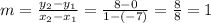 m = \frac{y_2 - y_1}{x_2 -x_1} = \frac{8 - 0}{1 -(-7)} = \frac{8}{8} = 1