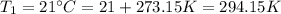T_{1}=21^{\circ}C=21+273.15K=294.15K