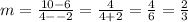 m =  \frac{10 - 6}{4 -  - 2}  =  \frac{4}{4 + 2}  =  \frac{4}{6}  =  \frac{2}{3}  \\