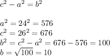 c^{2}-a^{2} =b^{2}\\\\a^{2} = 24^{2} = 576\\c^{2} = 26^{2} = 676\\b^{2} = c^{2} - a^{2} = 676 - 576 = 100\\b = \sqrt{100} = 10