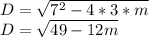 D = \sqrt{7^2-4*3*m} \\D=\sqrt{49-12m}