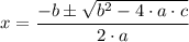 x = \dfrac{-b\pm \sqrt{b^{2}-4\cdot a\cdot c}}{2\cdot a}
