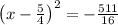 \left(x-\frac{5}{4}\right)^2=-\frac{511}{16}