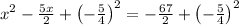 x^2-\frac{5x}{2}+\left(-\frac{5}{4}\right)^2=-\frac{67}{2}+\left(-\frac{5}{4}\right)^2