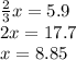 \frac{2}{3} x=5.9\\2x=17.7\\x=8.85
